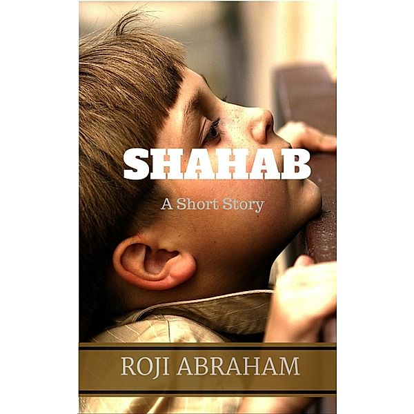 Shahab: A Short Story, Roji Abraham