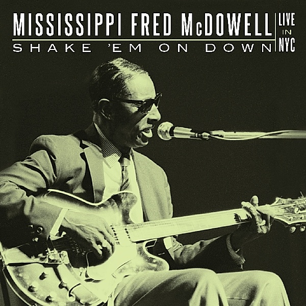 Shake 'Em On Down: Live In Nyc, Fred McDowell