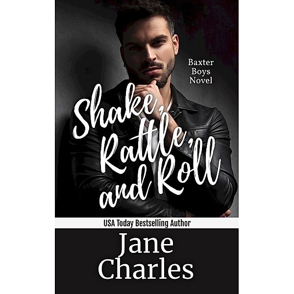 Shake, Rattle and Roll (The Baxter Boys ~ Rattled, #5) / The Baxter Boys ~ Rattled, Jane Charles