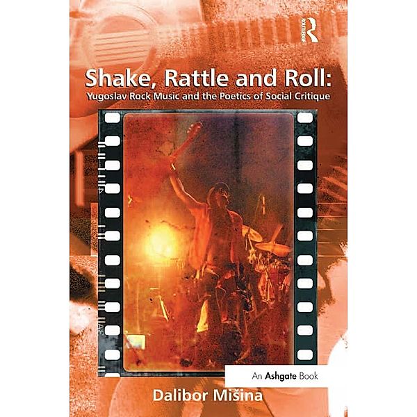 Shake, Rattle and Roll: Yugoslav Rock Music and the Poetics of Social Critique, Dalibor Misina