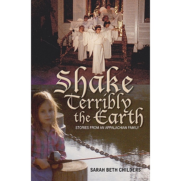 Shake Terribly the Earth / Series in Race, Ethnicity, and Gender in Appalachia, Sarah Beth Childers