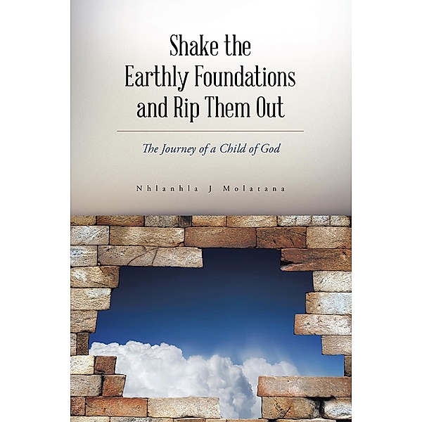 Shake the Earthly Foundations and Rip Them Out, Nhlanhla J Molatana