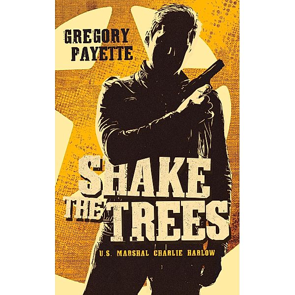 Shake the Trees (Charlie Harlow, #1) / Charlie Harlow, Gregory Payette