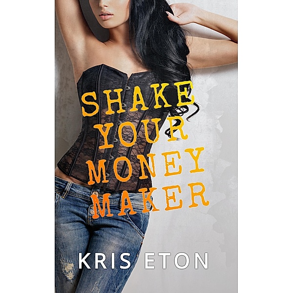 Shake Your Moneymaker, Kris Eton