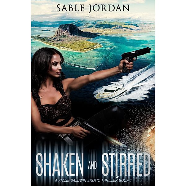 Shaken & Stirred (Kizzie Baldwin Erotic Thrillers, #1) / Kizzie Baldwin Erotic Thrillers, Sable Jordan