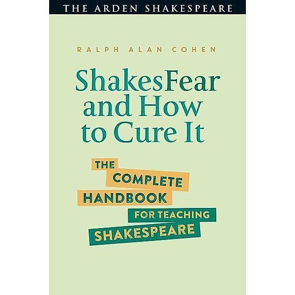 Shakesfear and How to Cure It: The Complete Handbook for Teaching Shakespeare, Ralph Alan Cohen