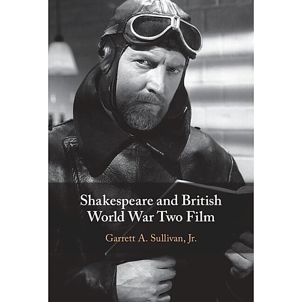 Shakespeare and British World War Two Film, Jr Garrett A. Sullivan