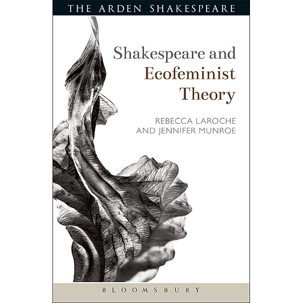 Shakespeare and Ecofeminist Theory / Shakespeare and Theory, Jennifer Munroe, Rebecca Laroche