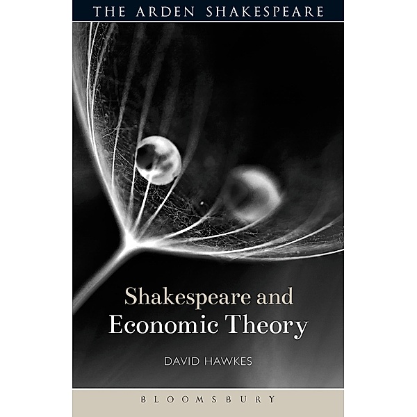Shakespeare and Economic Theory / Shakespeare and Theory, David Hawkes