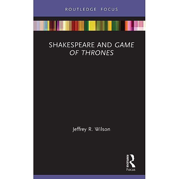 Shakespeare and Game of Thrones, Jeffrey R. Wilson