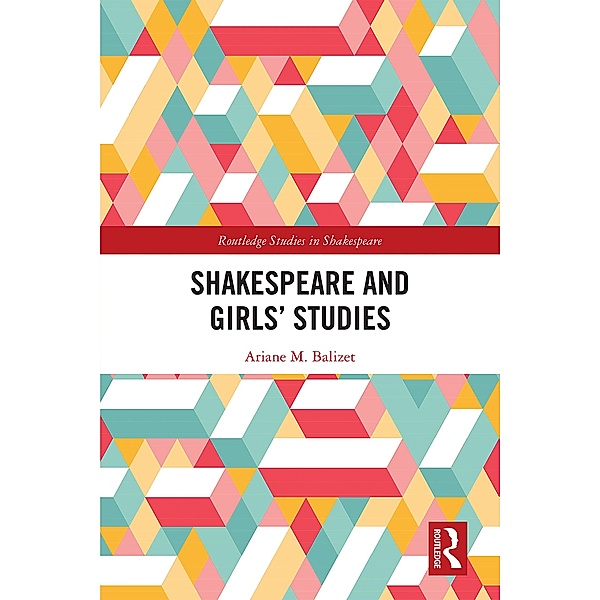 Shakespeare and Girls' Studies, Ariane M. Balizet
