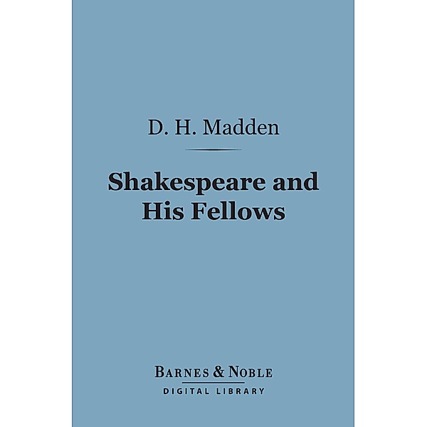 Shakespeare and His Fellows (Barnes & Noble Digital Library) / Barnes & Noble, D. H. Madden
