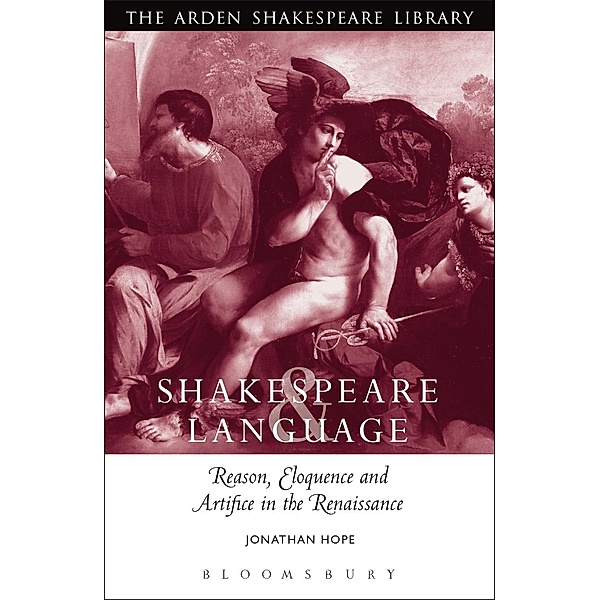 Shakespeare and Language: Reason, Eloquence and Artifice in the Renaissance, Jonathan Hope