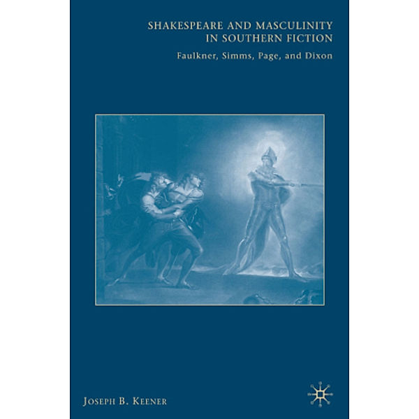 Shakespeare and Masculinity in Southern Fiction, J. Keener