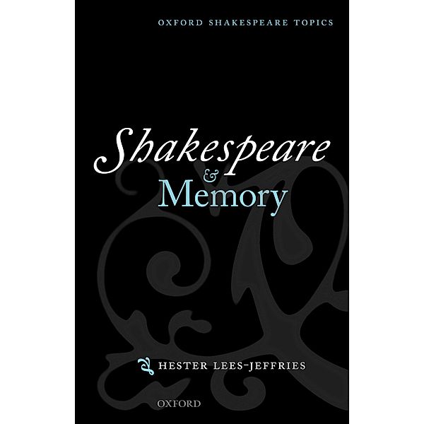 Shakespeare and Memory / Oxford Shakespeare Topics, Hester Lees-Jeffries