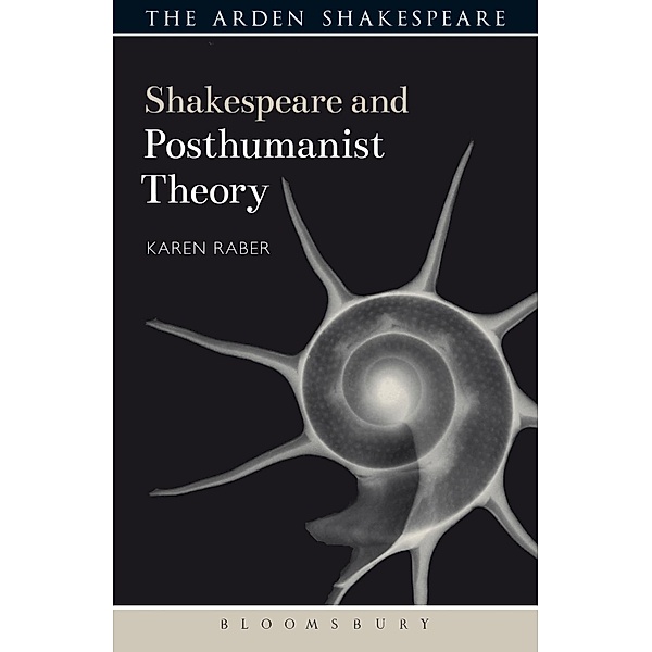 Shakespeare and Posthumanist Theory / Shakespeare and Theory, Karen Raber