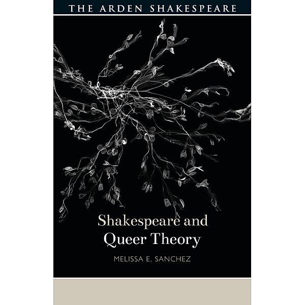 Shakespeare and Queer Theory / Shakespeare and Theory, Melissa E. Sanchez