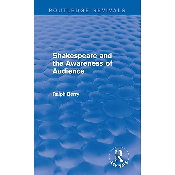Shakespeare and the Awareness of Audience / Routledge Revivals, Ralph Berry