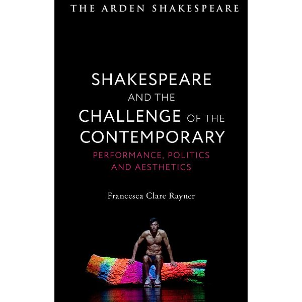 Shakespeare and the Challenge of the Contemporary, Francesca Clare Rayner