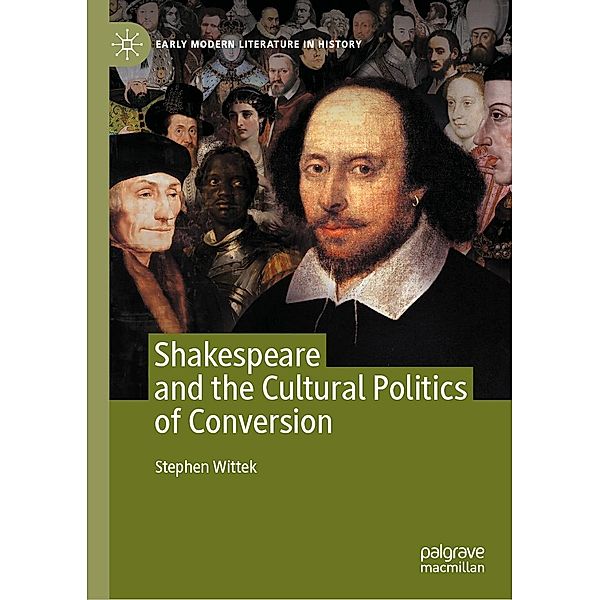 Shakespeare and the Cultural Politics of Conversion / Early Modern Literature in History, Stephen Wittek