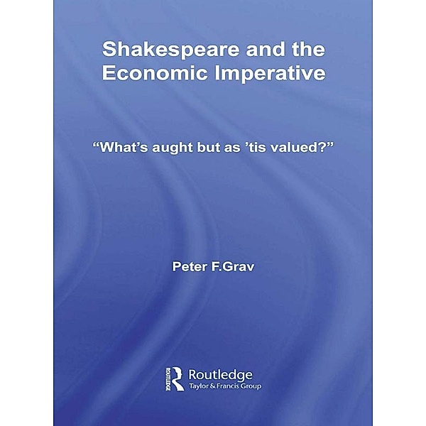 Shakespeare and the Economic Imperative, Peter F. Grav