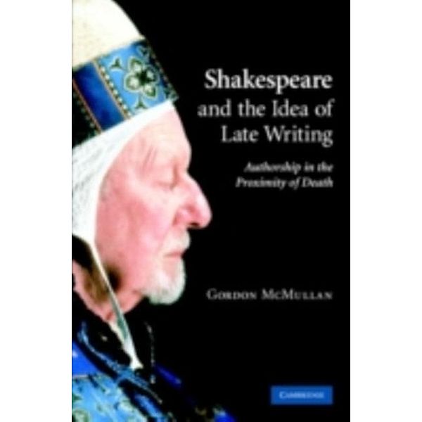 Shakespeare and the Idea of Late Writing, Gordon McMullan