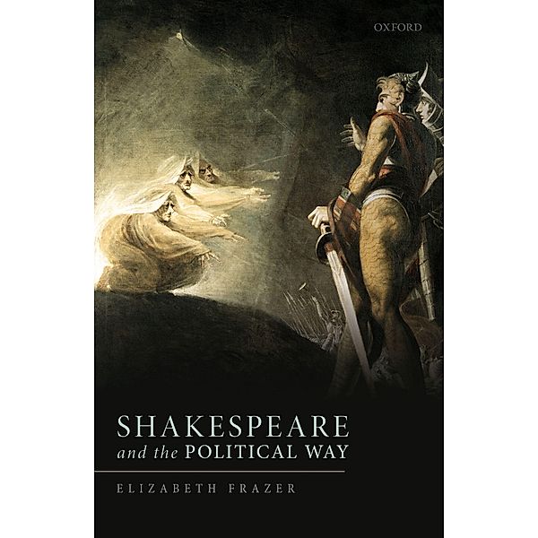 Shakespeare and the Political Way, Elizabeth Frazer