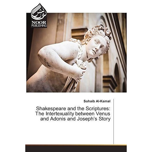 Shakespeare and the Scriptures: The Intertexuality between Venus and Adonis and Joseph's Story, Sohaib Al-Kamal