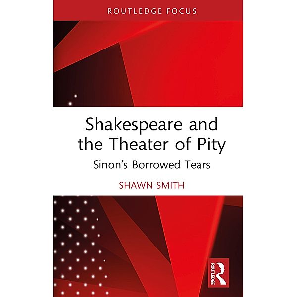 Shakespeare and the Theater of Pity, Shawn Smith