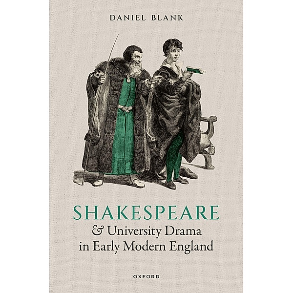 Shakespeare and University Drama in Early Modern England, Daniel Blank