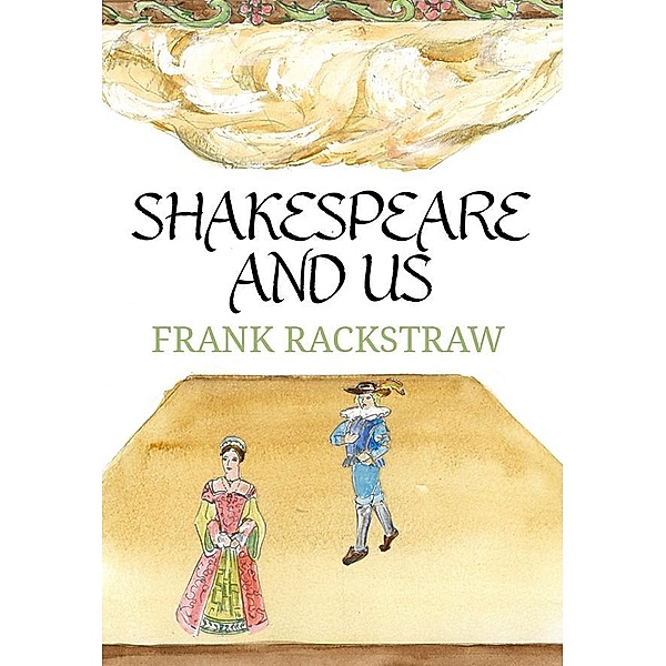 Shakespeare and Us / R. F. Rockstro, Frank Rackstraw