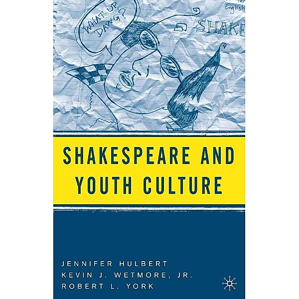 Shakespeare and Youth Culture, J. Hulbert, K. Wetmore Jr., R. York, Kevin J. Wetmore Jr., Kenneth A. Loparo