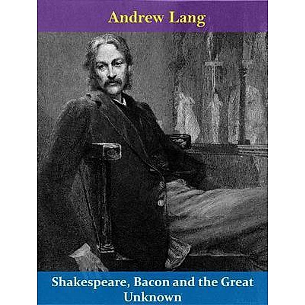 Shakespeare, Bacon and the Great Unknown / Spotlight Books, Andrew Lang