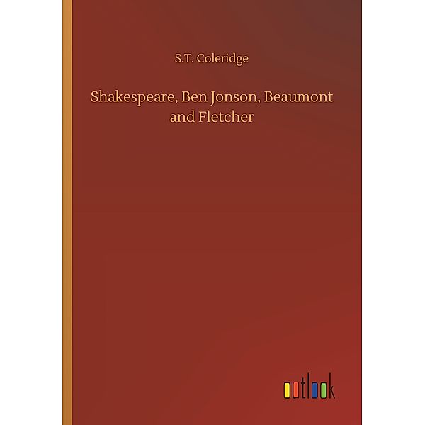 Shakespeare, Ben Jonson, Beaumont and Fletcher, S. T. Coleridge