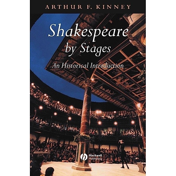 Shakespeare by Stages, Arthur F. Kinney