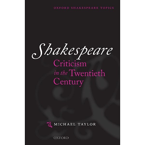 Shakespeare Criticism in the Twentieth Century, Michael Taylor