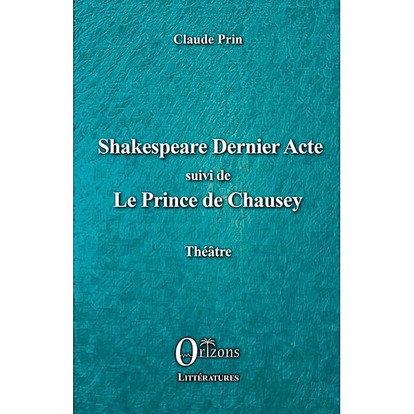 Shakespeare Dernier acte, Prin Claude Prin