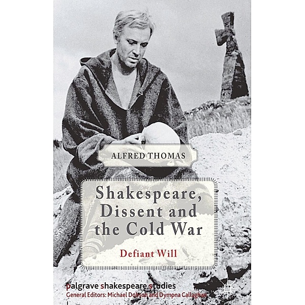 Shakespeare, Dissent and the Cold War / Palgrave Shakespeare Studies, Alfred Thomas