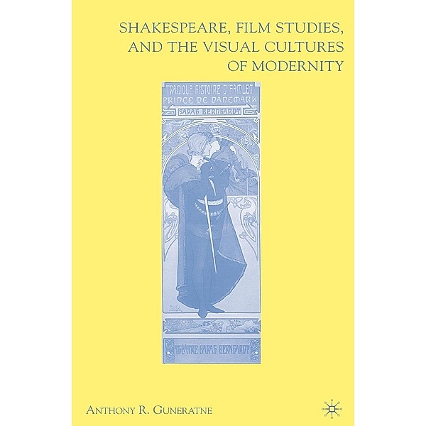 Shakespeare, Film Studies, and the Visual Cultures of Modernity, A. Guneratne