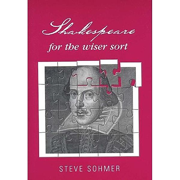 Shakespeare for the wiser sort, STEVE SOHMER