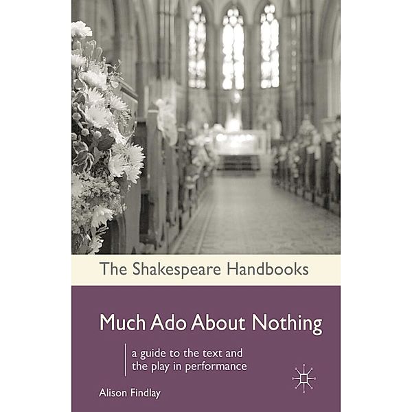Shakespeare Handbooks / Much Ado About Nothing, Alison Findlay