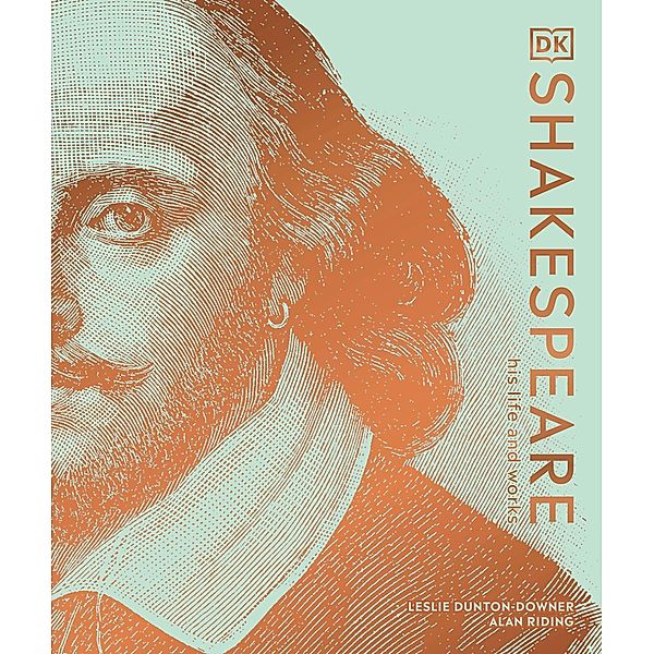 Shakespeare His Life and Works / DK Ultimate Guides, Leslie Dunton-Downer, Alan Riding