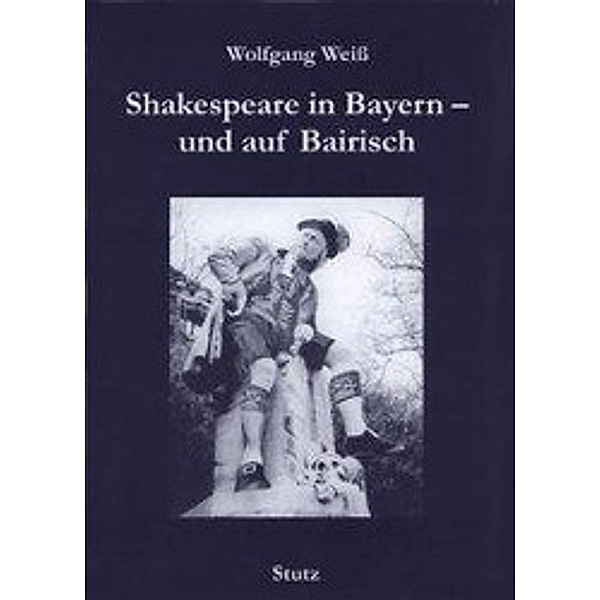 Shakespeare in Bayern - und auf Bairisch, Wolfgang Weiß