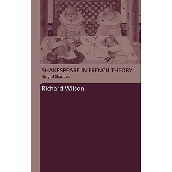 Shakespeare in French Theory, Richard Wilson