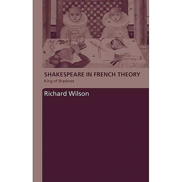 Shakespeare in French Theory, Richard Wilson