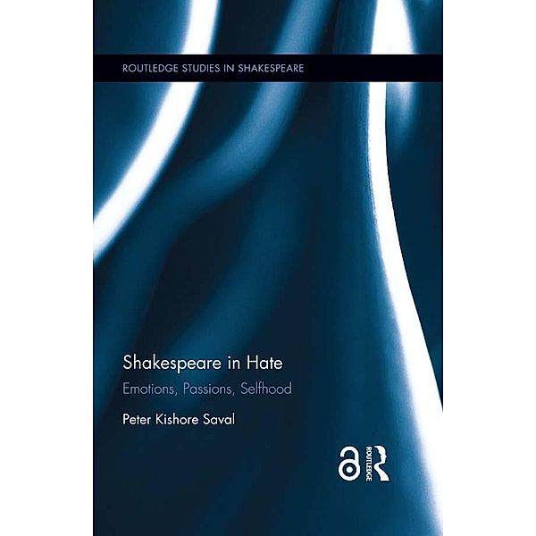 Shakespeare in Hate / Routledge Studies in Shakespeare, Peter Kishore Saval