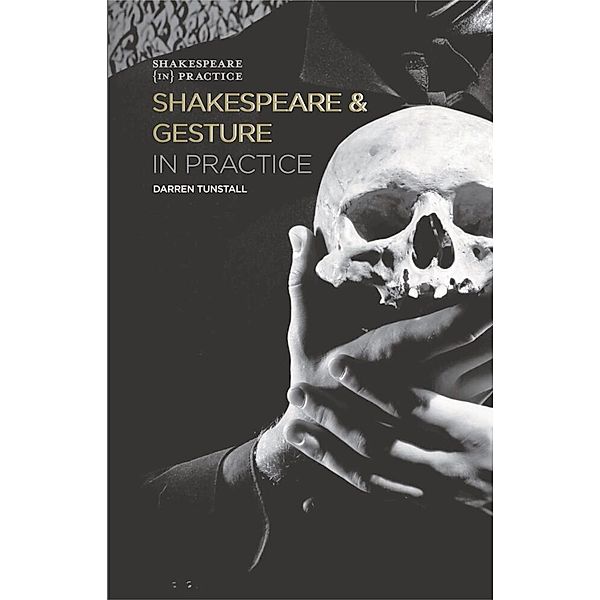 Shakespeare in Practice / Shakespeare and Gesture in Practice, Darren Tunstall