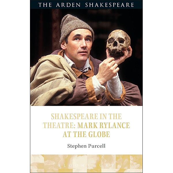 Shakespeare in the Theatre: Mark Rylance at the Globe, Stephen Purcell