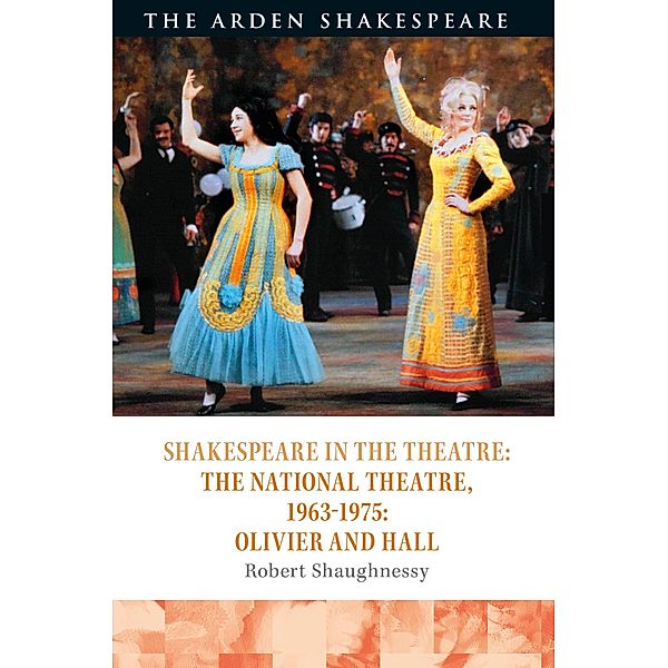 Shakespeare in the Theatre: The National Theatre, 1963-1975, Robert Shaughnessy