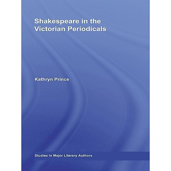 Shakespeare in the Victorian Periodicals, Kathryn Prince